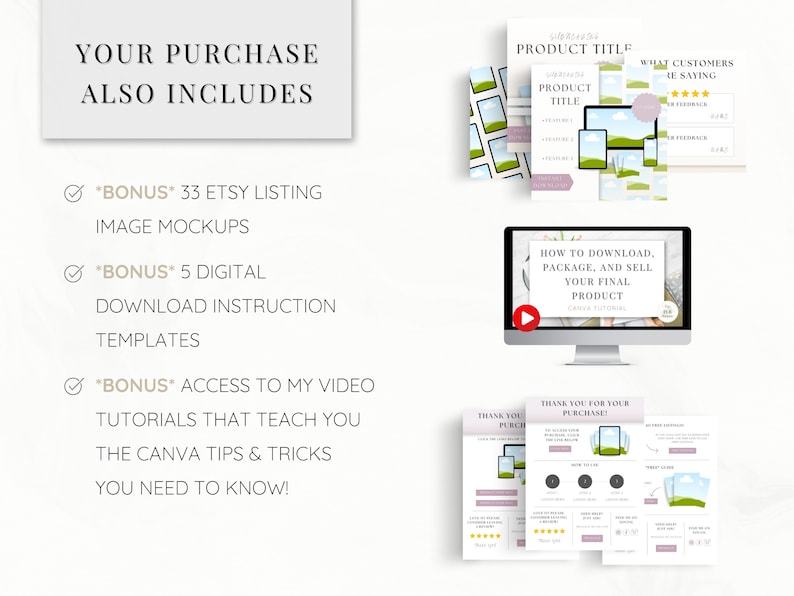 May include: A digital product listing for Etsy sellers, including 33 image mockups, 5 digital download instruction templates, and access to Canva video tutorials. The listing includes the text "Your Purchase Also Includes" and "Bonus".