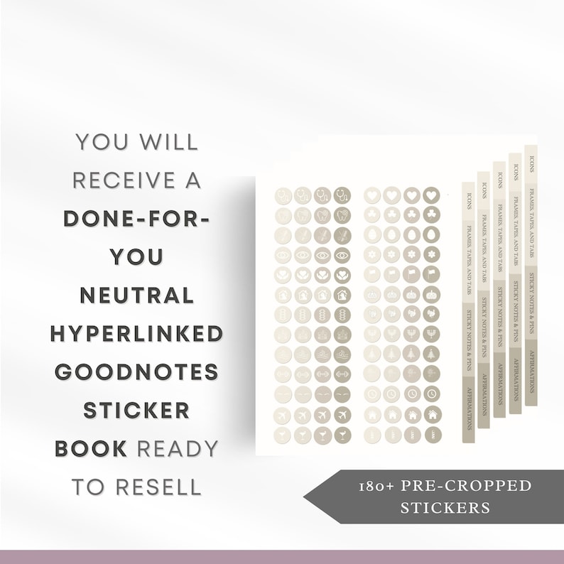 May include: A digital planner sticker book with 180+ pre-cropped neutral-colored stickers for Goodnotes. The stickers are organized into categories such as frames, tapes, tabs, sticky notes, pins, and affirmations. The text "YOU WILL RECEIVE A DONE-FOR-YOU NEUTRAL HYPERLINKED GOODNOTES STICKER BOOK READY TO RESELL" is displayed on the left side of the image.
