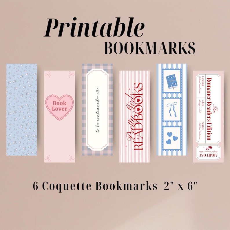 May include: Six printable bookmarks with a coquette theme. Designs include floral patterns, hearts, and text like "Book Lover" and "Pretty Girls READBOOKS." Each bookmark measures 2 inches by 6 inches.
