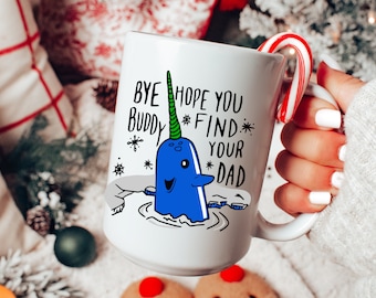 Funny Christmas Mug, Bye Buddy Hope You Find Your Dad, Best Holiday Gifts, Funny Narwhal Mug, Great for a White Elephant, Secret Santa Gift