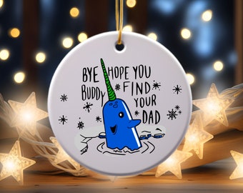 Bye Buddy Hope You Find Your Dad Funny Christmas Ornament, Narwhal Ornament, Funny Quote Christmas Ornament Custom Ornament 2023, Gift Idea