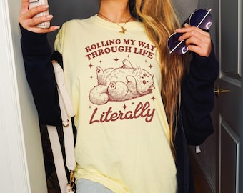 Rolling Through Life Literally Shirt Comfort Colors® Tee Cute Cat Graphic Tee Funny Fat Cat Meme Shirt Unhinged Shirt Rolling Fatties