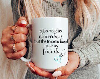 Coworker Nurse or Medical Worker Funny Mug, 11 oz or 15 oz, A Job Made us Coworkers but the Trauma Bond Made us Friends, Best Holiday Gifts