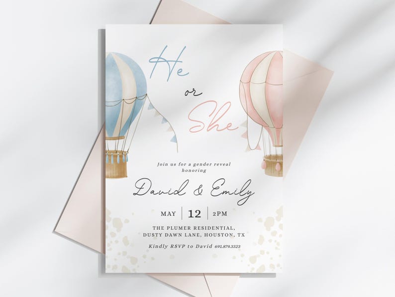 May include: A gender reveal party invitation with a blue and white hot air balloon on the left and a pink and white hot air balloon on the right. The text reads "He or She" and "Join us for a gender reveal honoring David & Emily. May 12 2PM The Plumer Residential, Dusty Dawn Lane, Houston, TX. Kindly RSVP to David 6918793323."