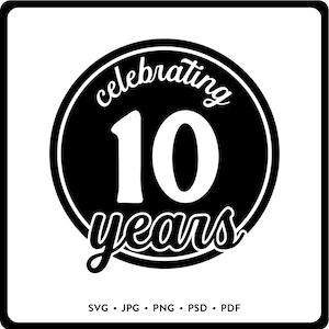 Celebrando 10 años SVG Círculo 10 años Aniversario JPG 10º cumpleaños Calcomanía circular DIY 10 años Reunión Insignia de exalumno 10 años Logotipo de empresa