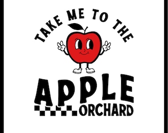 May include: A white square graphic with a black border features the text "TAKE ME TO THE APPLE ORCHARD". A cartoon red apple with a smiling face and peace signs for hands is in the center. Below the apple is the word "APPLE" and "ORCHARD" with a checkered pattern.