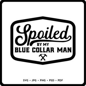 Mimado pelo meu homem de colarinho azul SVG Bundle, Presente para homem de colarinho azul, Blue Collar Brat JPG, Blue Collar Babe, Trabalhador de colarinho azul PNG