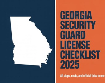 Georgia Security Guard License Checklist (2025) | Step-by-Step PDF Guide, Costs, Links & Application Requirements