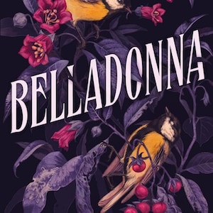 May include: Book cover for "Belladonna" by Adalyn Grace. The cover features a dark background with illustrations of birds, flowers, and foliage. The title is in large white letters. The author's name and a tagline are also visible.