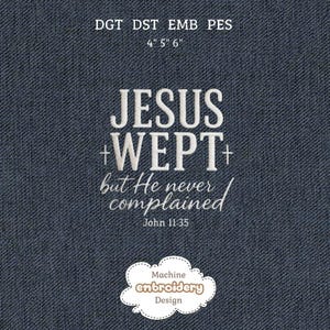 May include: Embroidered design on a navy blue fabric. The text reads "JESUS WEPT but He never complained" with the reference John 11:35. The design is 4" x 5" x 6". A cloud-shaped logo at the bottom says "Machine Embroidery Design."
