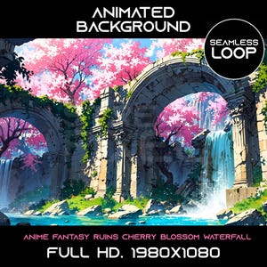 May include: An animated background featuring a fantasy anime scene. Ruins with archways are overgrown with greenery, and cherry blossom trees bloom. A waterfall cascades into a blue river. The text reads "Animated Background" and "Seamless Loop".