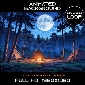 May include: An animated background of a forest campsite under a full moon. The scene includes tents, a campfire, and trees. The text at the top reads "ANIMATED BACKGROUND" and the bottom reads "FULL MOON FOREST CAMPSITE" and "FULL HD. 1980X1080".