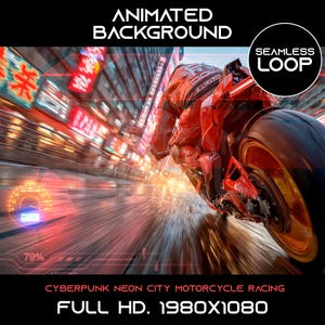 May include: Animated background featuring a red motorcycle racing through a neon-lit cyberpunk city. The image includes the text "SEAMLESS LOOP" and "CYBERPUNK NEON CITY MOTORCYCLE RACING". The resolution is "FULL HD. 1980X1080".