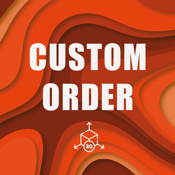 Custom 3D Order, Personalised 3D Design, Special for You, Customised 3D Gift, 3D STL File Digital Download