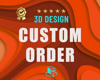 Custom 3D Order, Personalised 3D Design, Special for You, Customised 3D Gift, 3D STL File Digital Download
