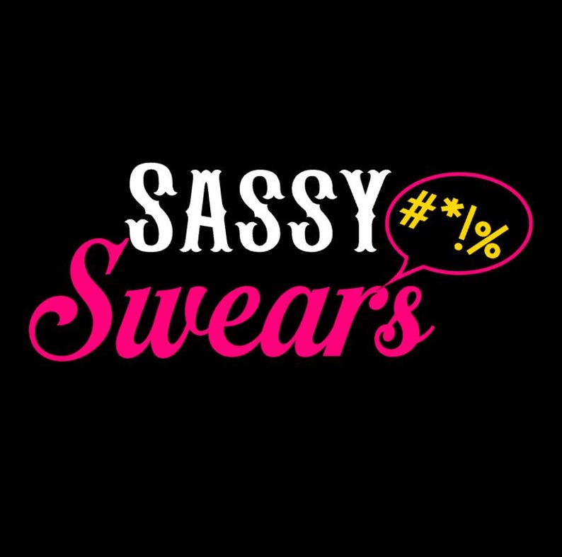 May include: Black background with the words "SASSY Swears" in white and pink script. A pink speech bubble contains yellow symbols.