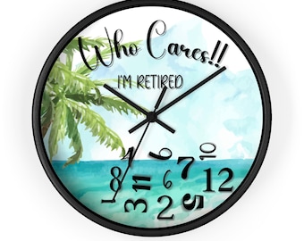 Retired Time Beach Wall Clock: "Who Cares I'm Retired" Art