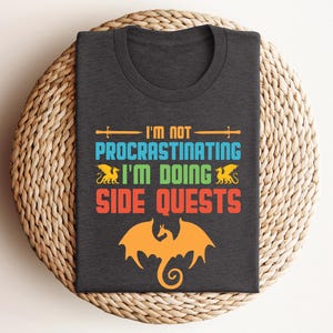 I&#39;m Not Procrastinating I&#39;m Doing Side Quests Shirt, Funny Gamer Tee, RPG Nerd Gift, Fantasy Gaming Tee, Quest Lover T-Shirt,Gift for Gamers
