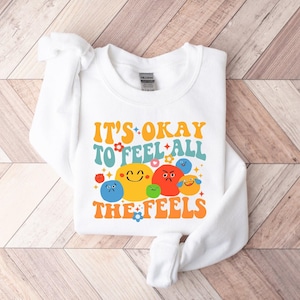 It&#39;s Okay To Feel All The Feels Sweatshirt, Your Feelings Matter, Feelings Sweater, Mental Health Matters, Therapy Sweatshirt, Feelings