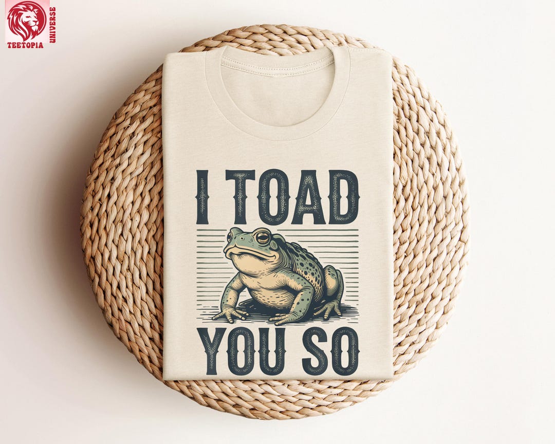 I Toad You so Shirt, Funny Frog Pun T-shirt, Cute Amphibian Joke Tee ...