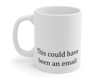 WORKPLACE SURVIVAL Collection | This could have been an email Mug | Funny Office Coffee Mug | Work Bestie Gift | Burnout Humor | Mug 11oz