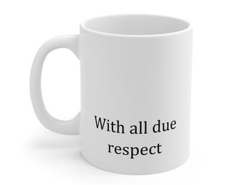 WORKPLACE SURVIVAL Collection | With all due respect Mug | Funny Office Coffee Mug | Work Bestie Gift | AI Humor | Mug 11oz
