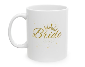 WEDDING Collection: BRIDE gift mug - wedding, engagement & bachelorette party celebration white mug 11oz