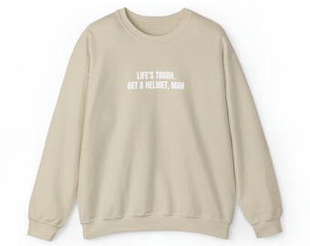 Life’s tough. Get a helmet, man crewneck sweatshirt Candace Owens