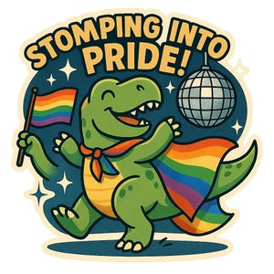 May include: A colourful cartoon illustration featuring a green dinosaur with a rainbow flag and cape, dancing. The text "STOMPING INTO PRIDE!" is above the dinosaur, with a disco ball and stars in the background.