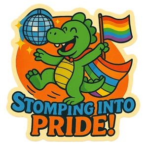 May include: A sticker showing a green cartoon dinosaur with a rainbow cape and flag, leaping with glee. The sticker has the text "STOMPING INTO PRIDE!" in blue and orange, with a disco ball in the background.