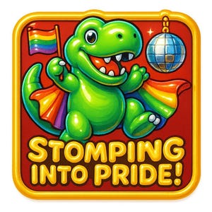 May include: A colourful illustration shows a green dinosaur with a rainbow flag and cape, set on a red background. The text "STOMPING INTO PRIDE!" is in yellow. A disco ball hangs from the top right corner.