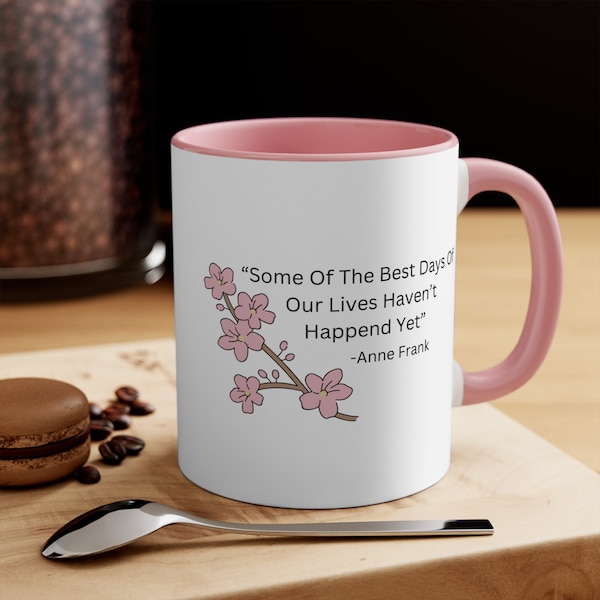 Some Of The Best Days Of Our Lives Haven't Happened Yet Coffee Mug, Inspirational Quote Cup, Anne Frank, Gift For Friend In Need, Stocking