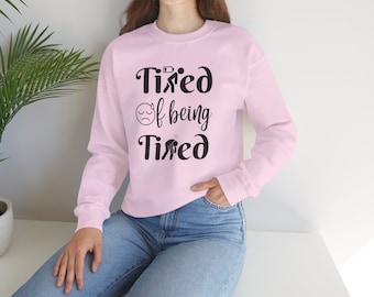 Tired of Being Tired Crewneck Sweatshirt, Gift for the Tired, Gift for Coworkers, Funny Gift, Gift for him, Gift for her, Unisex Sweatshirt