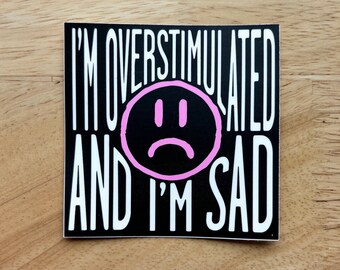 Bloody Valentine I'm Overstimulated And I'm Sad Machine Gun Kelly Sticker Decal MGK Merch EST Punk Quote Grunge Emo Gothic Gift For Him Her