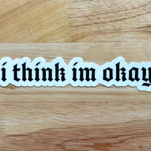 Machine Gun Kelly Sticker I Think I'm Okay Decal MGK Merch EST Pop Punk Band Quote Inspired Graphic Emo Gothic Design Gift For Him Her