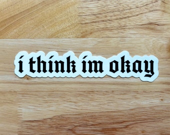 Machine Gun Kelly Sticker I Think I'm Okay Decal MGK Merch EST Pop Punk Band Quote Inspired Graphic Emo Gothic Design Gift For Him Her