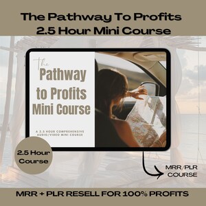 May include: A digital product cover image with a woman driving a car and looking at a map. The text on the cover reads "The Pathway to Profits Mini Course" and "A 2.5 Hour Comprehensive Audio/Video Mini Course". The text "2.5 Hour Course" is in a circle. The text "MRR/PLR Course" is in a rectangle with an arrow pointing to it. The text "MRR + PLR Resell for 100% Profits" is at the bottom of the image.