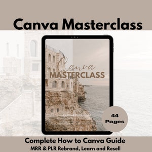 May include: A digital tablet displaying a Canva Masterclass course with a scenic background image. The course is titled "Canva Masterclass" and includes 44 pages of content. The text "Complete How to Canva Guide MRR & PLR Rebrand, Learn and Resell" is also displayed.