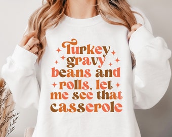 Thanksgiving Sweatshirt,Turkey Gravy Beans And Rolls Let Me See That Casserole Sweatshirt,Womens Fall Sweatshirt, Funny Thanksgiving Shirt