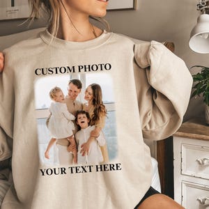 Custom Photo Sweatshirt & Hoodie, Personalized Picture, Family Photo Sweatshirt, Your Image with Your Text Sweatshirt, Custom Logo Crewneck