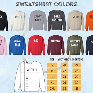 May include: A chart showing sweatshirt colors and sizes. The colors include black, white, sport grey, dark heather, sand, orange, light pink, royal blue, red, maroon, military green, and navy. The size chart shows the width and length in inches for sizes S, M, L, XL, and 2XL.