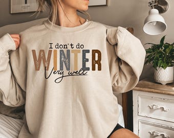 I Don't Do Winter Very Well Sweatshirt,Cozy Season Sweatshirt,Freezing Season Shirt,Winter Holiday Gift,Winter Sweatshirt,Christmas Crewneck