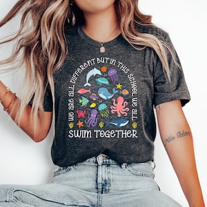 We Are Different But In This School We All Swim Together Shirt, Teacher Shirts, Ocean Animal Outfit,Underwater Sea Turtle Apparel,Animal Tee