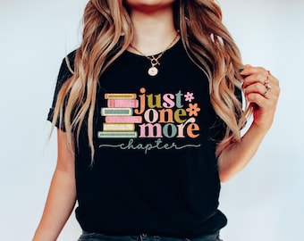 Just One More Chapter Shirt, Floral Book Sweatshirt, Reading Teacher T-shirt, Bookworm Sweater, Teacher Tee, Book Lover Gift