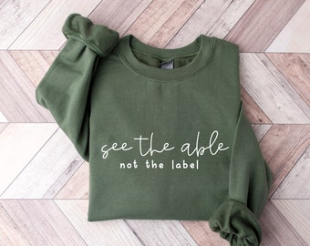 See the Able Not the Label Neurodiversity BCBA SPED Teacher Autism Mom Sweatshirt and Hoodie Special Education Shirt