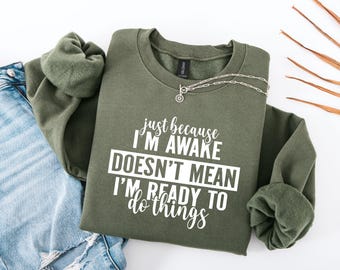 Just Because I'm Awake Sweatshirt for Tweens, Sarcastic Sweatshirt, Funny Sweatshirt, Gift for Her, Teen girl Gift, Sassy Attitude Drama Tee
