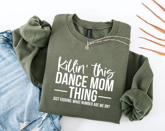 Dance Mom Sweatshirt, Killin' This Dance Mom Thing Just Kidding What Number Are We On Shirt,Funny Dancer Shirt, Dance Mama Shirt,Dancing Mom