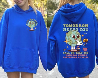 Tomorrow Needs You Hoodie, Mental Health Sweatshirt, Mental Health Awareness Hoodie, Tomorrow Needs You Sweatshirt, Aesthetic Hoodie