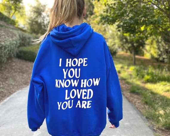 I Hope You Know How Loved You Are Trendy back Print Sweatshirt I Hope You Know How Loved You Are Trendy back Print Sweatshirt