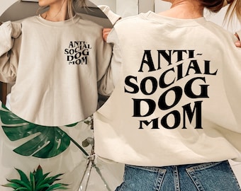 Anti-Social Dog Moms Club Sweatshirt and Hoodie Front and Back, Dog Mom Sweatshirt, Dog Mom, Gift for Her, Girlfriend Gift, Dog Hoodie